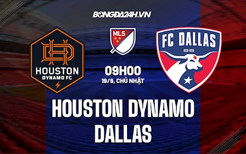 Nhận định Houston Dynamo vs Dallas 8h30 ngày 19/9 (Nhà Nghề Mỹ 2021)