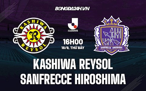 Nhận định Kashiwa Reysol vs Sanfrecce Hiroshima 16h00 ngày 18/9 (VĐQG Nhật Bản 2021)