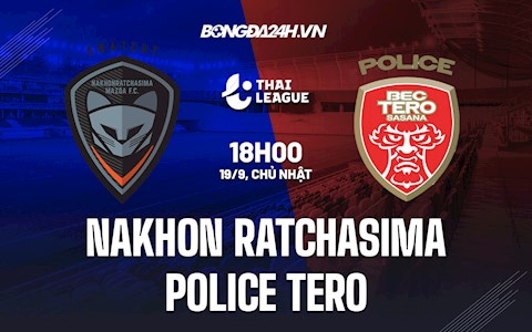 Nhận định Nakhon Ratchasima vs Police Tero 18h00 ngày 19/9 (VĐQG Thái Lan 2021/22)