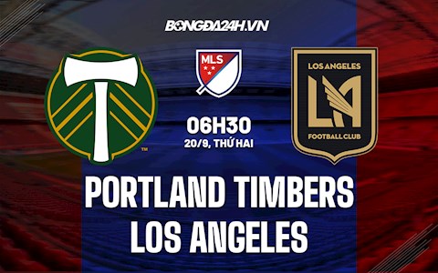 Nhận định Portland Timbers vs Los Angeles 6h30 ngày 20/9 (Nhà nghề Mỹ 2021)