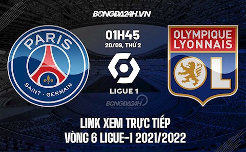 Link xem trực tiếp PSG vs Lyon vòng 6 Ligue 1 2021 ở đâu ?