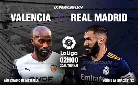 Nhận định Valencia vs Real Madrid (02h00 ngày 20/09): Vượt mặt kẻ thách thức