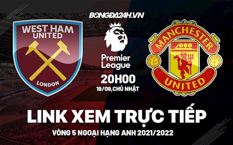 Link xem trực tiếp West Ham vs MU vòng 5 Ngoại Hạng Anh 2021 ở đâu ?