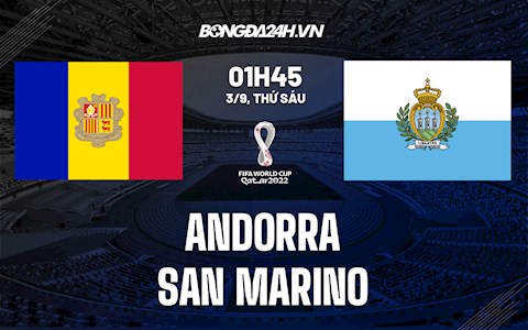 Nhận định Andorra vs San Marino 1h45 ngày 3/9 (Vòng loại World Cup 2022)