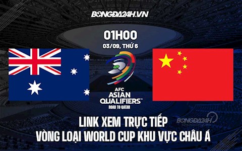 Link xem trực tiếp Australia vs Trung Quốc vòng loại World Cup 2022 ở đâu ?
