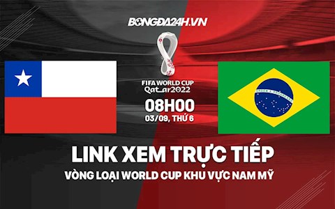 Link xem trực tiếp Chile vs Brazil vòng loại World Cup 2022 ở đâu ?