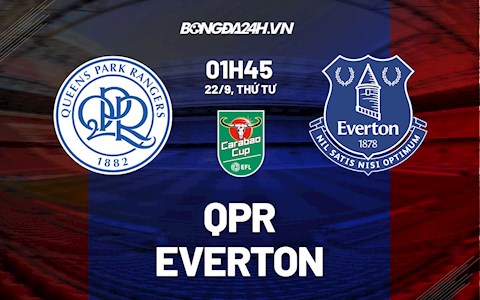 Nhận định, dự đoán QPR vs Everton 1h45 ngày 22/9 (Cúp Liên đoàn Anh 2021/22)