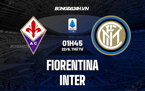 Nhận định Fiorentina vs Inter Milan 1h45 ngày 22/9 (Serie A 2021/22)