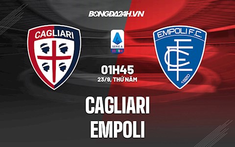 Nhận định, dự đoán Cagliari vs Empoli 1h45 ngày 23/9 (Serie A 2021/22)