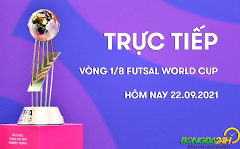 Trực tiếp Futsal World Cup 2021 vòng 1/8 hôm nay 22/9 (Link xem VTV6)