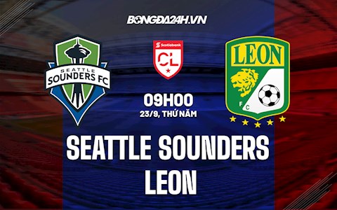 Nhận định Seattle Sounders vs Leon 9h00 ngày 23/9 (CONCACAF Leagues Cup 2021)