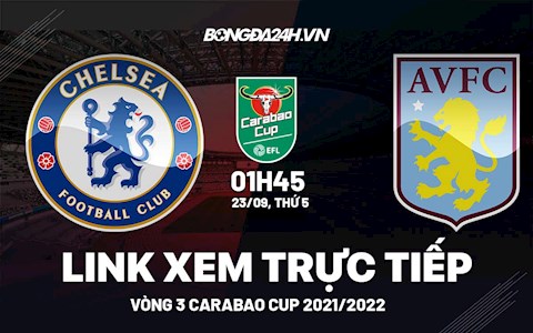 Link xem trực tiếp Chelsea vs Aston Villa vòng 3 Carabao Cup 2021