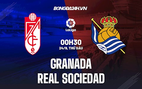 Nhận định bóng đá Granada vs Sociedad 0h30 ngày 24/9 (La Liga 2021/22)