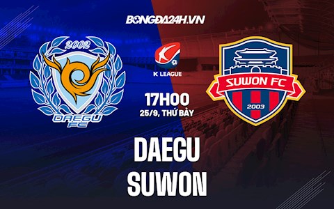 Nhận định bóng đá Daegu vs Suwon 17h ngày 25/9 (VĐQG Hàn Quốc 2021)