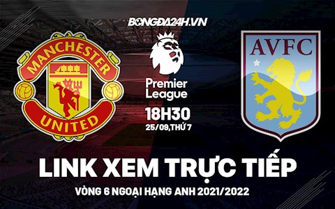 Link xem trực tiếp MU vs Aston Villa vòng 6 Ngoại Hạng Anh 2021 ở đâu ?