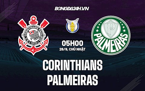 Nhận định bóng đá Corinthians vs Palmeiras 5h00 ngày 26/9 (VĐQG Brazil 2021/22)