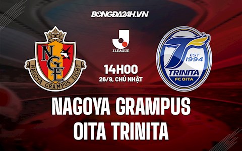 Nhận định Nagoya Grampus vs Oita Trinita 14h00 ngày 26/9 (VĐQG Nhật Bản 2021/22)