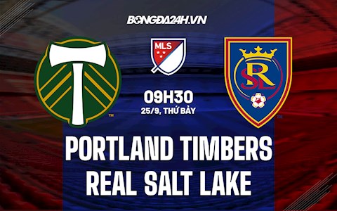 Nhận định Portland Timbers vs Real Salt Lake 9h30 ngày 26/9 (Nhà nghề Mỹ 2021)