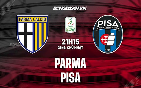 Nhận định Parma vs Pisa 21h15 ngày 26/9 (Hạng 2 Italia 2021/22)