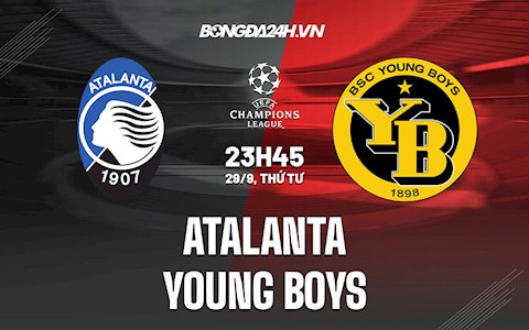 Nhận định Atalanta vs Young Boys 23h45 ngày 29/9 (Cúp C1 châu Âu 2021/22)