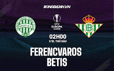 Nhận định Ferencvaros vs Betis 2h00 ngày 1/10 (Cúp C2 châu Âu 2021/22)