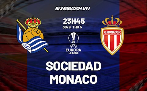 Nhận định, dự đoán Sociedad vs Monaco 23h45 ngày 30/9 (Cúp C2 châu Âu 2021/22)