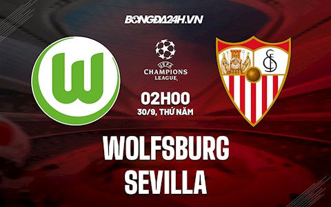 Nhận định Wolfsburg vs Sevilla 2h00 ngày 30/9 (Cúp C1 châu Âu 2021/22)