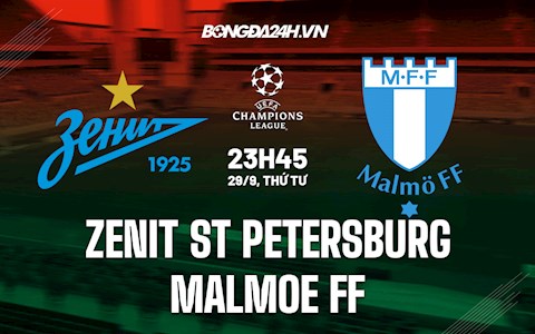 Nhận định, dự đoán Zenit vs Malmo 23h45 ngày 29/9 (Cúp C1 châu Âu 2021/22)