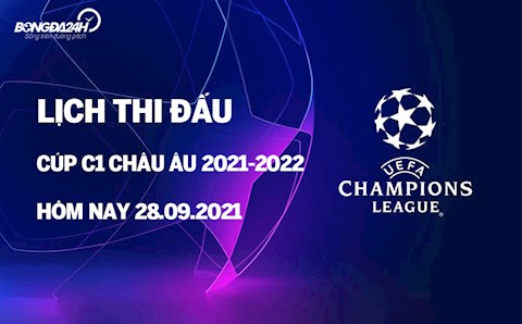Lịch thi đấu Cúp C1 châu Âu UEFA Champions League 2021/2022 đêm nay 28/9