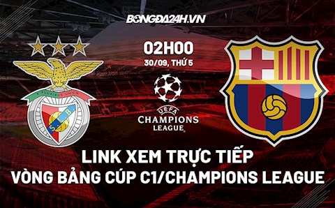 Link xem trực tiếp Benfica vs Barca Cúp C1 châu Âu 2021/22 ở đâu ?