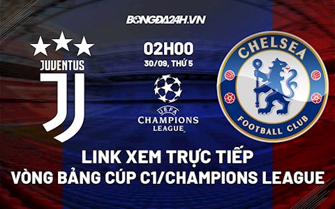 Link xem trực tiếp Juventus vs Chelsea vòng 2 Cúp C1 2021 ở đâu ?