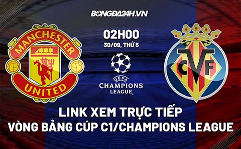 Link xem trực tiếp MU vs Villarreal Cúp C1 châu Âu 2021/22 ở đâu ?