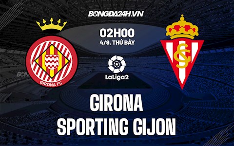 Nhận định, dự đoán Girona vs Gijon 2h00 ngày 4/9 (Hạng 2 TBN 2021/22)