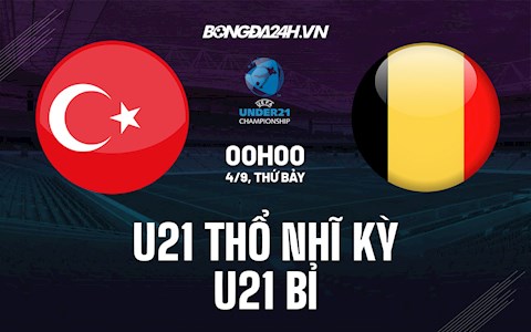 Nhận định U21 Thổ Nhĩ Kỳ vs U21 Bỉ 0h00 ngày 4/9 (Vòng loại U21 châu Âu 2023)