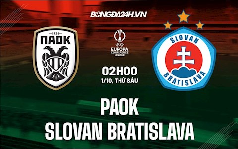 Nhận định PAOK vs Slovan Bratislava 2h00 ngày 1/10 (Cúp C3 châu Âu 2021/22)