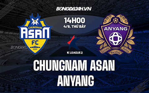 Nhận định Chungnam Asan vs Anyang 14h00 ngày 4/9 (Hạng 2 Hàn Quốc 2021)
