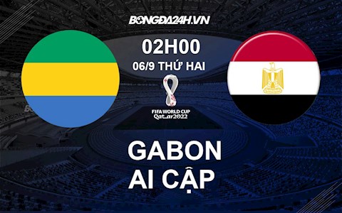 Nhận định bóng đá Gabon vs Ai Cập 2h ngày 6/9 (Vòng loại World Cup 2022)