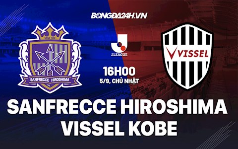 Nhận định bóng đá Sanfrecce Hiroshima vs Vissel Kobe 16h ngày 5/9 (J-League 1)