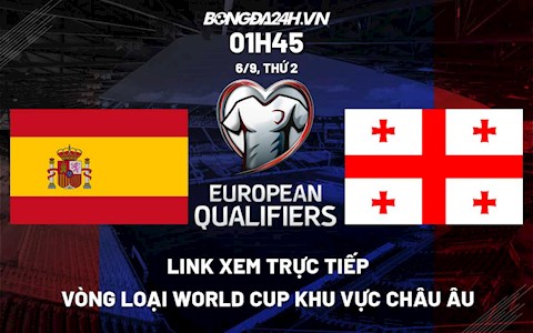 Link xem trực tiếp Tây Ban Nha vs Georgia vòng loại World Cup 2022 ở đâu ?