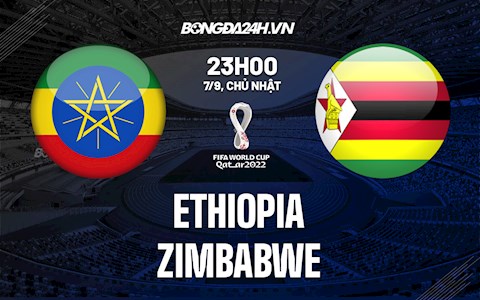 Nhận định bóng đá Ethiopia vs Zimbabwe 20h ngày 7/9 (Vòng loại World Cup 2022)