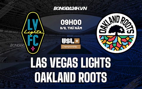 Nhận định bóng đá Las Vegas Lights vs Oakland Roots 9h ngày 9/9 (Hạng Nhất Mỹ)