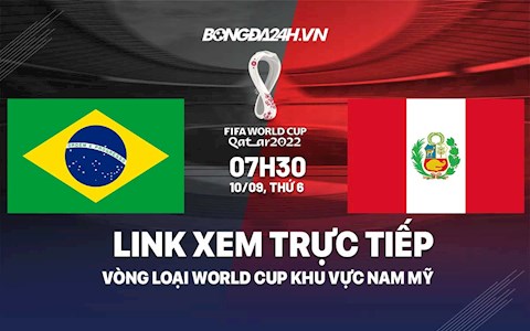 Link xem trực tiếp Brazil vs Peru vòng loại World Cup 2022 ở đâu ?