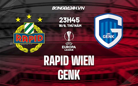Nhận định, dự đoán Rapid Wien vs Genk 23h45 ngày 16/9 (Cúp C2 châu Âu 2021/22)