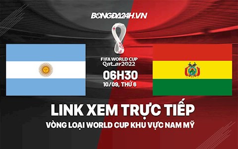 Link xem trực tiếp Argentina vs Bolivia vòng loại World Cup 2022 ở đâu ?