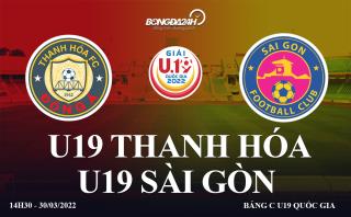 Trực tiếp Thanh Hóa vs Sài Gòn 14h30 chiều nay 30/3 (U19 Quốc gia 2022)
