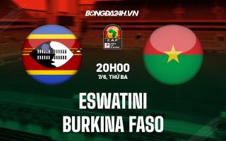 Nhận định, dự đoán Eswatini vs Burkina Faso 20h00 ngày 7/6 (Vòng loại CAN 2023)