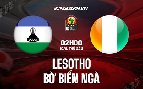 Nhận định Lesotho vs Bờ Biển Ngà 0h00 ngày 10/6 (Vòng loại CAN 2023)