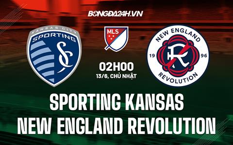 Nhận định Sporting Kansas vs New England Revolution 2h00 ngày 13/6 (Nhà nghề Mỹ 2022)