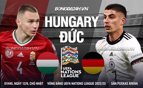 Nhận định Hungary vs Đức (1h45 ngày 12/6): 3 điểm đầu tiên cho Cỗ xe tăng?