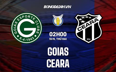 Nhận định, dự đoán Goias vs Ceara 2h00 ngày 13/6 (VĐQG Brazil 2022)